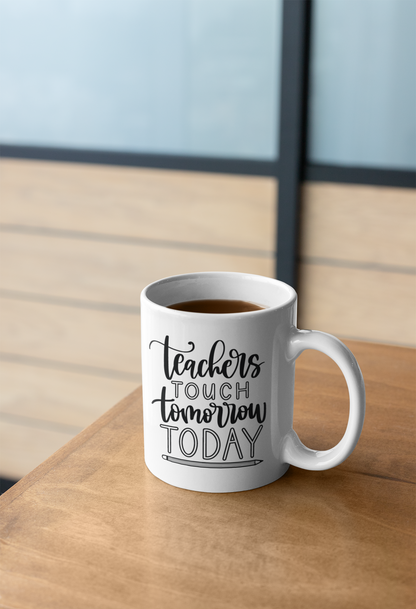 Teachers Touch Tomorrow Today Teacher Mug